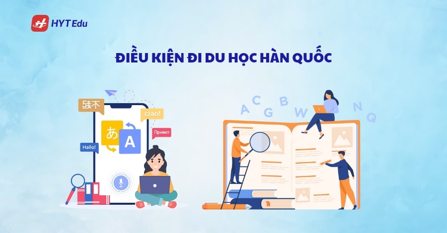 Có thể du học Hàn Quốc nếu bố đi tù không? dieu kien di du hoc han quoc