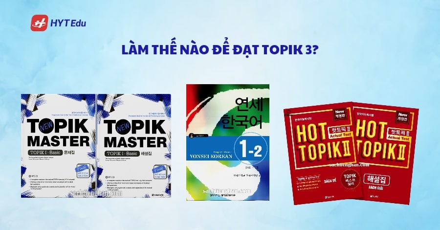 Topik 3 là gì? Làm sao để đạt Topik 3 từ con số 0? Làm sao để đạt Topik 3