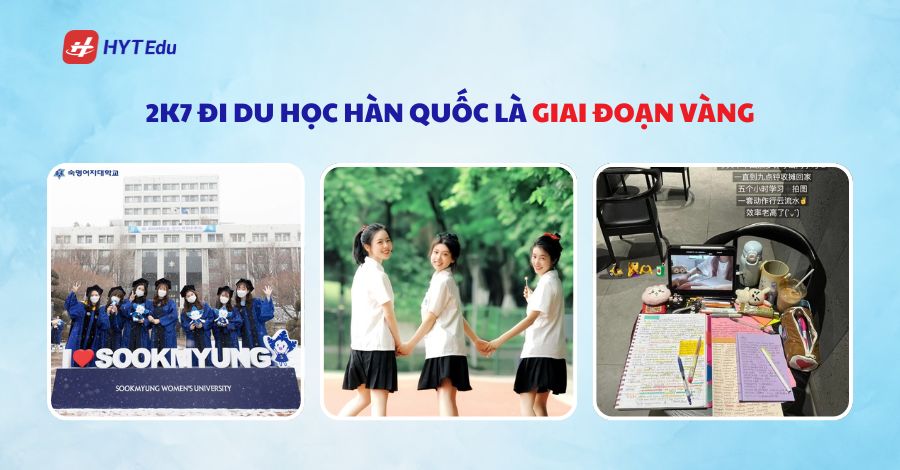 2k7 du học Hàn Quốc cần chuẩn bị những gì? 2k7 du học Hàn Quốc là giai đoạn vàng