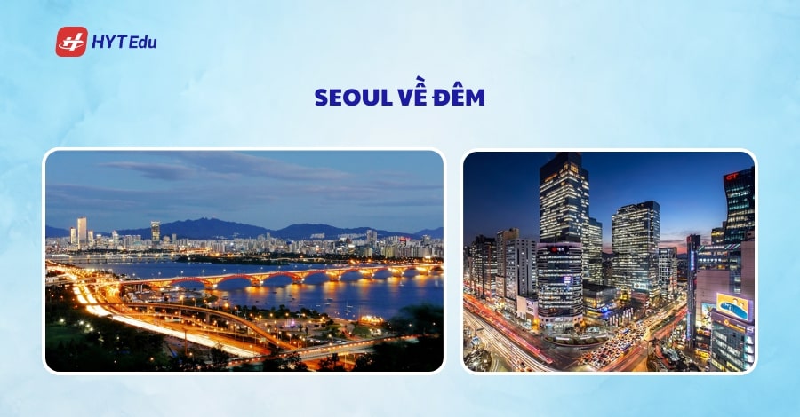 Top 5 khu vực đáng sống dành cho du học sinh tại Hàn Quốc seoul ve dem dep nhat trong top 5 khu vuc dang song