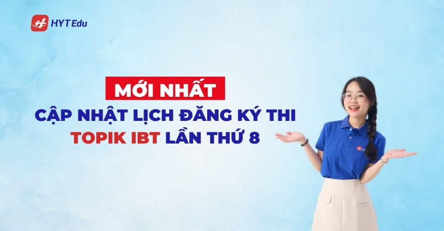 Cập nhật lịch đăng ký thi Topik IBT lần thứ 8