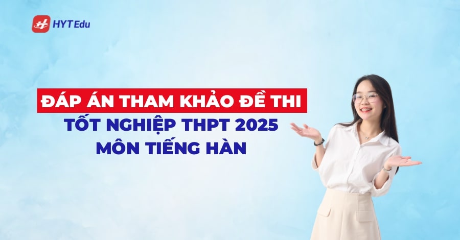 Đáp án tham khảo đề thi Tốt nghiệp THPT 2025 môn tiếng Hàn