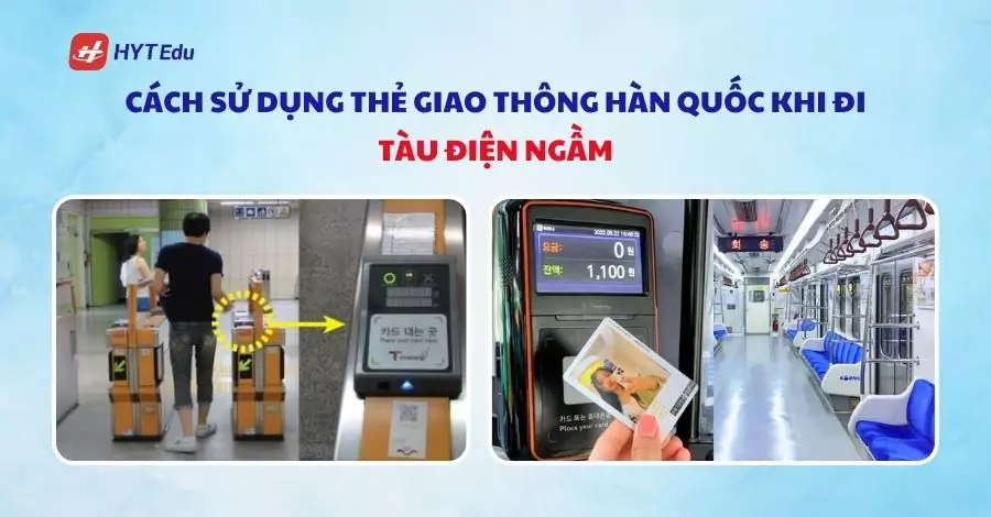 Cách sử dụng thẻ giao thông Hàn Quốc khi đi tàu điện ngầm
