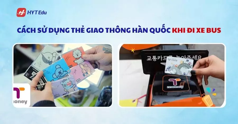 Cách sử dụng thẻ giao thông Hàn Quốc khi đi xe bus