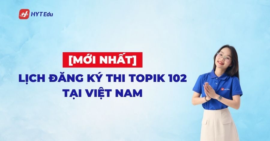 Lịch thi Topik 102 tại Việt Nam