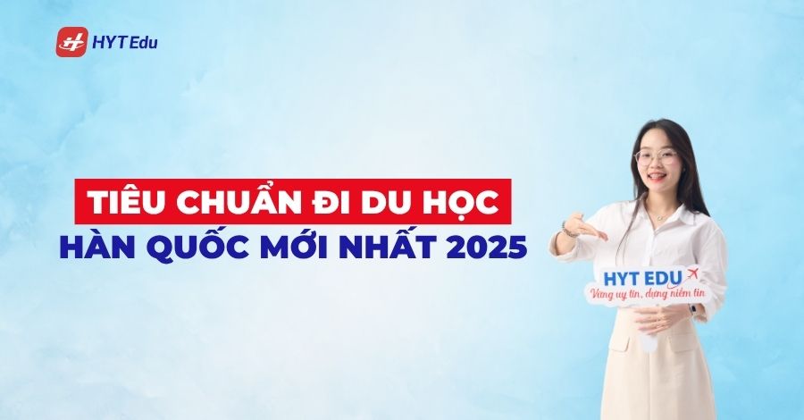 Tiêu chuẩn đi du học Hàn Quốc mới nhất 2025