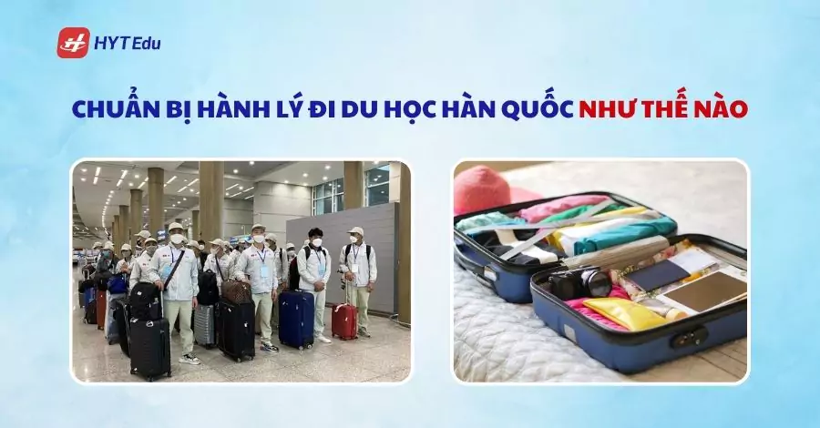 Chuẩn bị hành lý đi du học Hàn Quốc như thế nào
