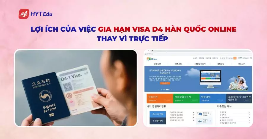 Lợi ích của việc gia hạn visa D4 Hàn Quốc online thay vì trực tiếp