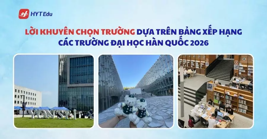 Lời khuyên chọn trường dựa trên bảng xếp hạng các Trường Đại học Hàn Quốc 2026