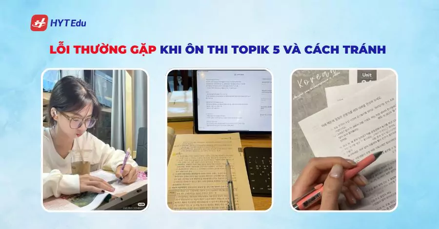 Lỗi thường gặp khi ôn thi Topik 5 và cách tránh