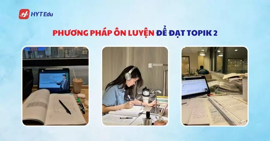 Phương pháp ôn luyện để đạt Topik 2
