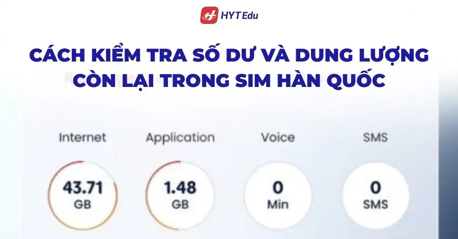 Cách kiểm tra số dư và dung lượng còn lại trong SIM Hàn Quốc