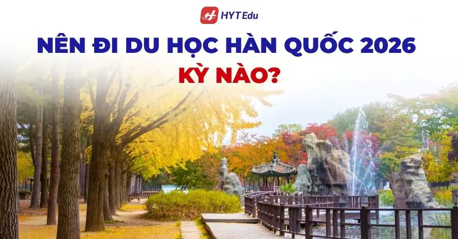 Nên đi du học Hàn Quốc 2026 kỳ nào để tiết kiệm chi phí nhất