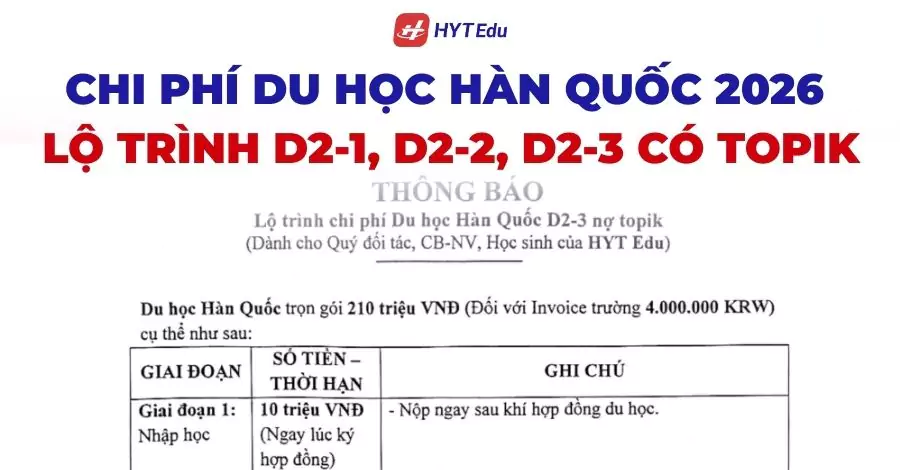 Chi phí du học Hàn Quốc 2026 lộ trình D2-1, D2-2, D2-3 có Topik