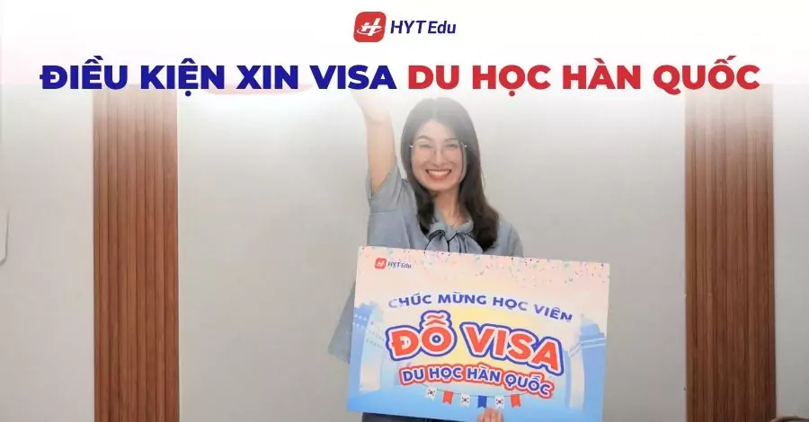 Điều kiện xin visa du học Hàn Quốc 2026