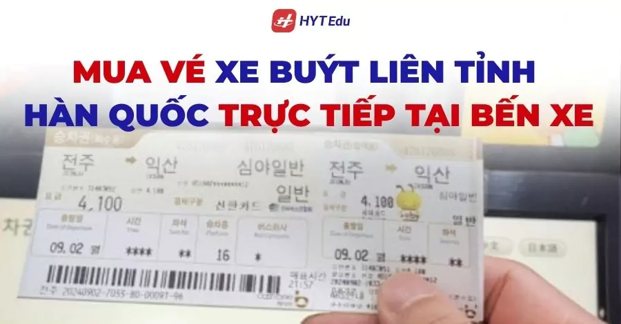 Mua vé xe buýt liên tỉnh Hàn Quốc trực tiếp tại bến xe