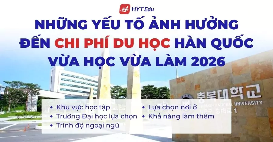 Những yếu tố ảnh hưởng đến chi phí du học Hàn Quốc vừa học vừa làm 2026