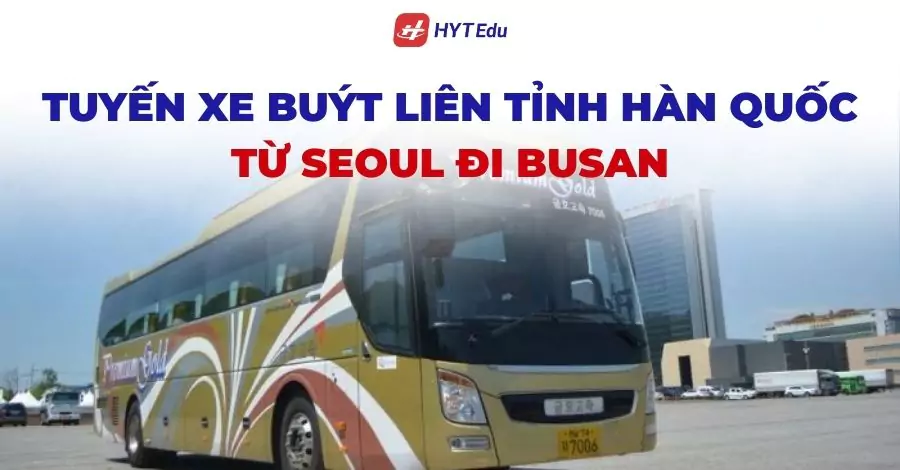 Tuyến xe buýt liên tỉnh Hàn Quốc từ Seoul đi Busan