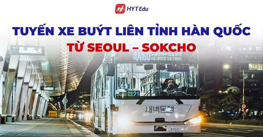 Tuyến xe buýt liên tỉnh Hàn Quốc từ Seoul – Sokcho
