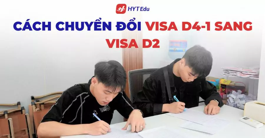 Chuyển đổi visa D4-1 sang visa D2 Hàn Quốc 2026 giúp học chuyên ngành