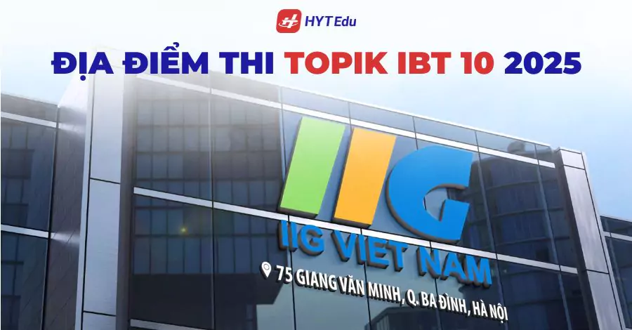 Các địa điểm thi TOPIK IBT 10 năm 2025 tại Hà Nội, Đà Nẵng và TP.HCM