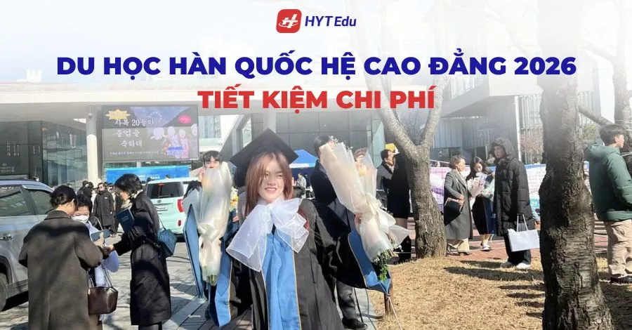 Du học Hàn Quốc hệ Cao đẳng 2026 tiết kiệm chi phí và thời gian học