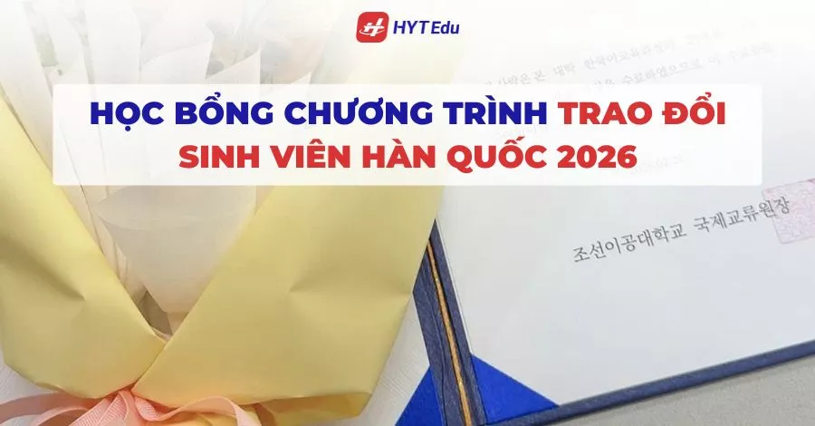 Học bổng chương trình trao đổi sinh viên Hàn Quốc 2026