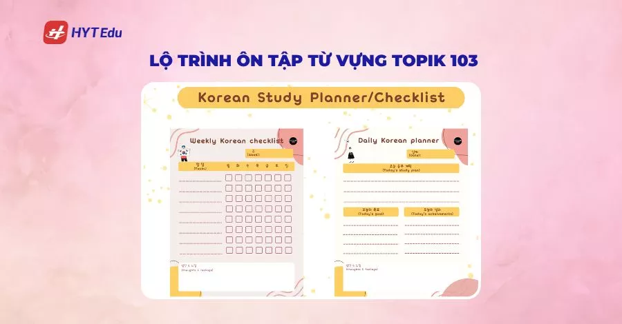 Từ vựng cần thiết cho TOPIK 103 – 600+ từ vựng thông dụng giúp bạn đạt điểm cao Lộ trình ôn tập từ vựng TOPIK 103 trong 4 tuần