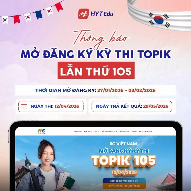 Lịch thi và thời gian đăng ký kỳ thi TOPIK 105 năm 2026 tại Việt Nam