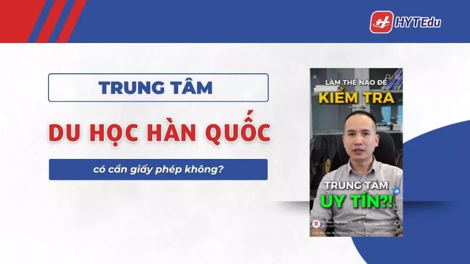 Trung tâm du học Hàn Quốc có cần giấy phép không? trung tâm du học Hàn Quốc có cần giấy phép không