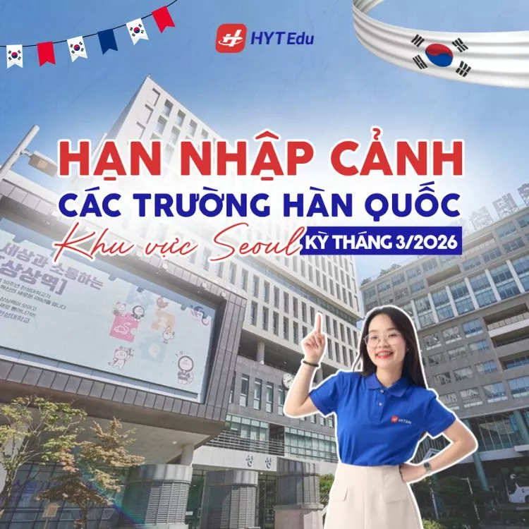 Thời gian nhập cảnh các trường đại học Hàn Quốc khu vực Seoul tháng 3/2026