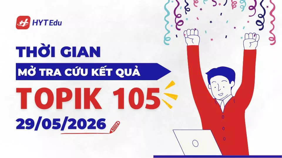 Tra cứu kết quả TOPIK 105 chính xác, nhanh nhất 2026 tra cứu điểm TOPIK 105