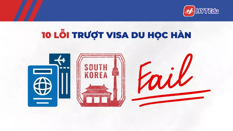 10 lỗi trượt visa du học Hàn Quốc phổ biến