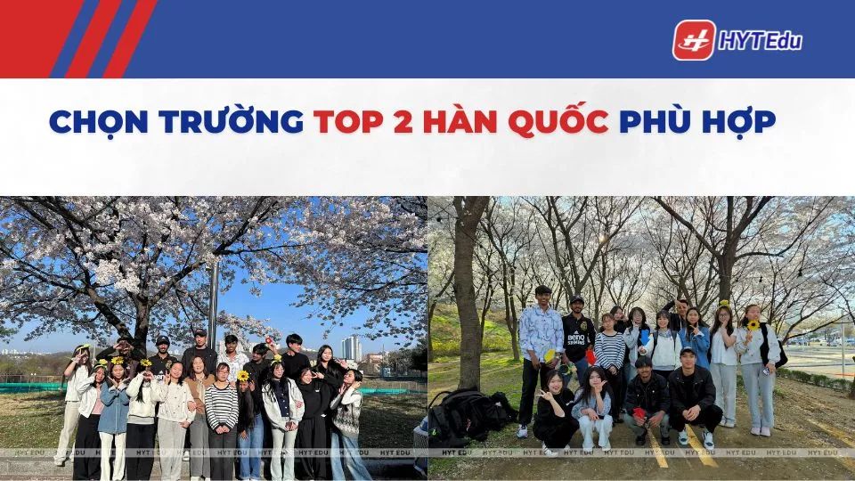 Danh sách trường Top 2 Hàn Quốc 2026 mới nhất (Full 86) nên chọn trường top 2 hàn quốc phù hợp hồ sơ