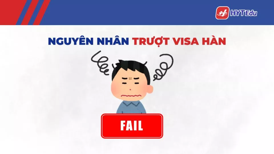 trượt visa Hàn Quốc do đâu nguyên nhân chính