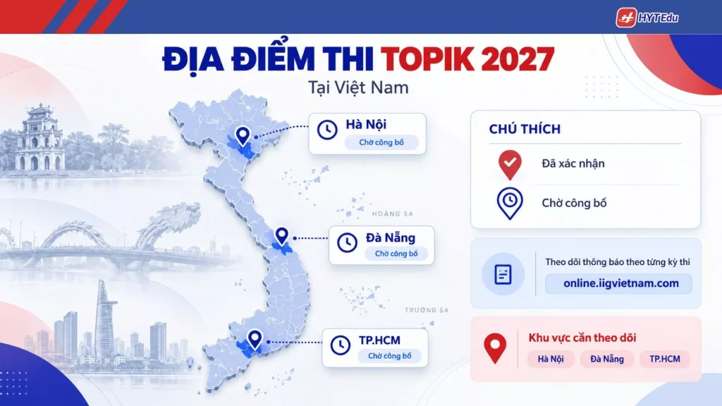 Bản đồ theo dõi địa điểm thi TOPIK 2027 tại Hà Nội, TP.HCM và Đà Nẵng