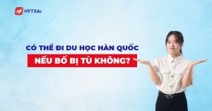 Có thể đi du học Hàn Quốc nếu bố đi tù không