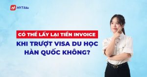 Có thể lấy lại tiền invoice khi trượt visa du học Hàn Quốc không