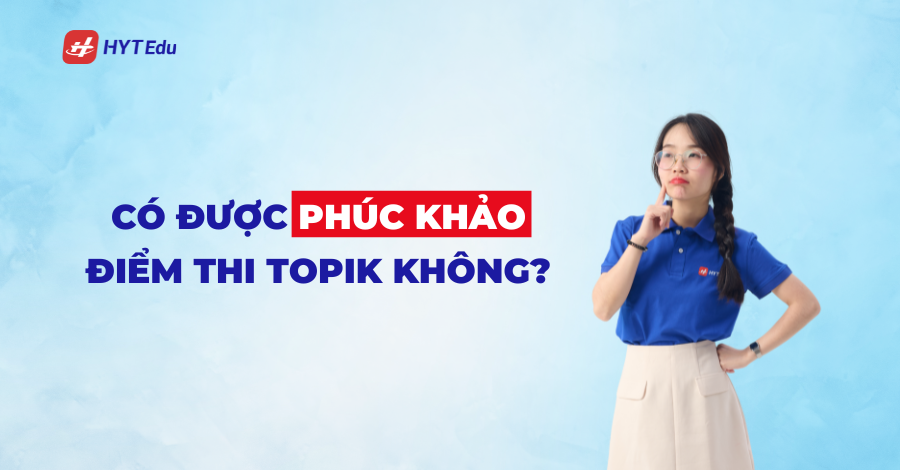 Co duoc phuc khao diem thi Topik khong