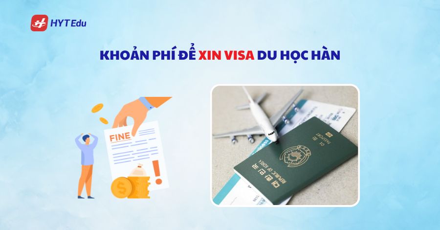 Tổng chi phí du học Hàn Quốc 2025 là bao nhiêu? khoan phi de xin visa du hoc han quoc