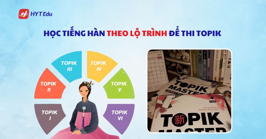 2k7 du học Hàn Quốc cần chuẩn bị những gì? Nâng cao trình độ tiếng Hàn để lấy chứng chỉ Topik