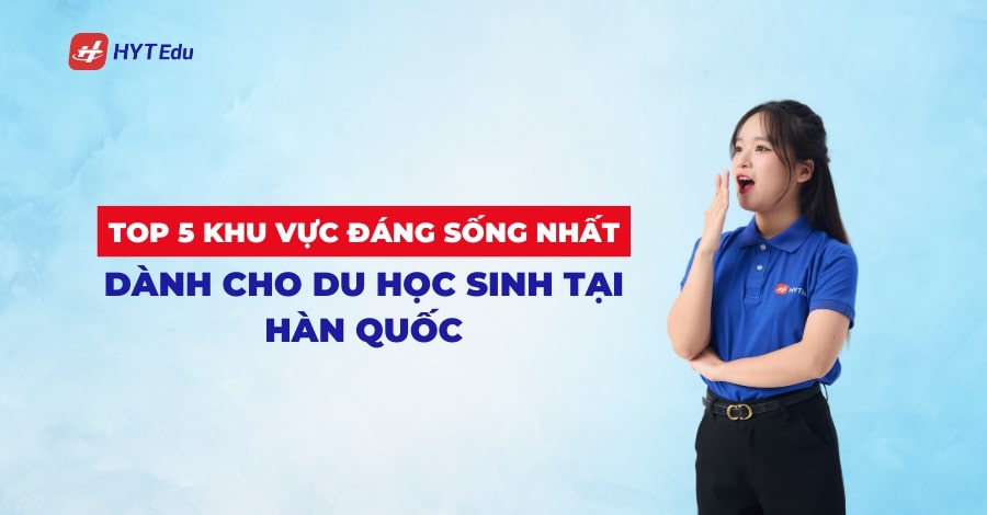 top 5 khu vuc dang song danh cho du hoc sinh tai han quoc