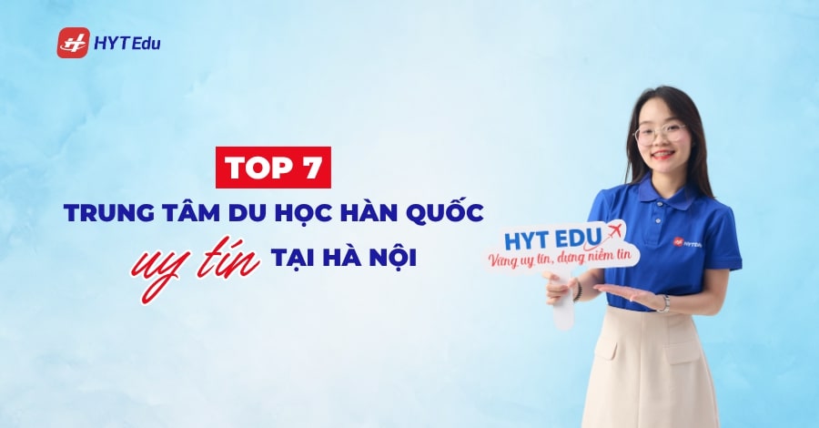 Top 7 trung tâm du học Hàn Quốc uy tín tại Hà Nội