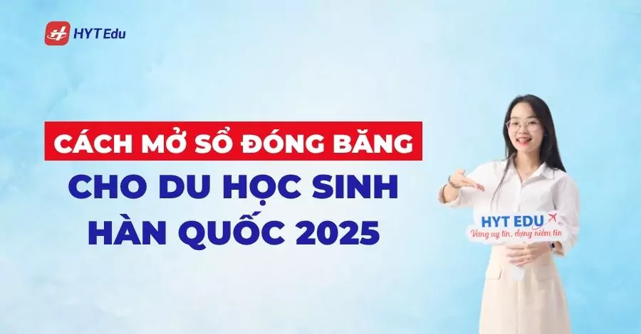 Cách mở sổ đóng băng cho du học sinh Hàn Quốc 2025 cach mo so dong bang cho du hoc sinh han quoc 2025