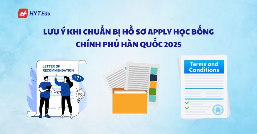 Cách apply Học bổng Chính phủ Hàn Quốc 2025 Lưu ý khi chuẩn bị hồ sơ apply Học bổng Chính phủ Hàn Quốc 2025