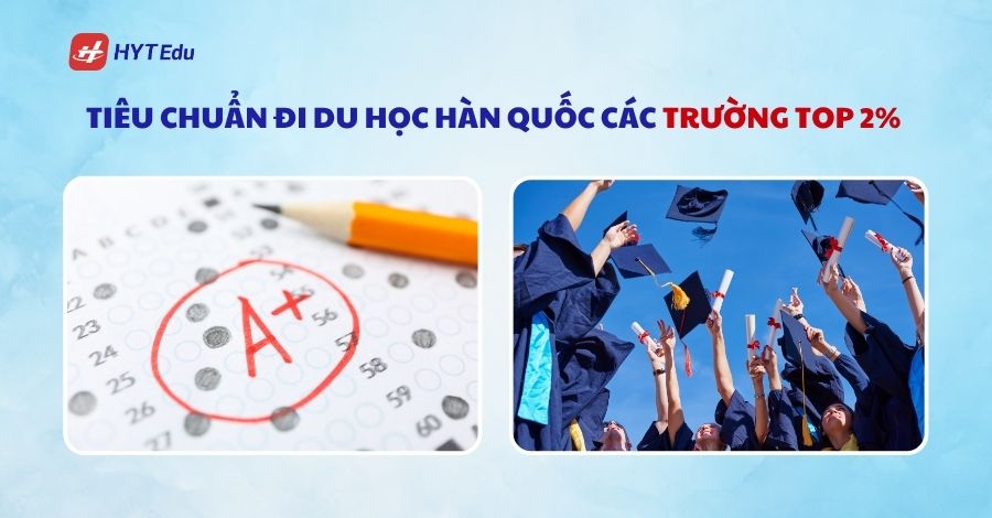 Tiêu chuẩn đi du học Hàn Quốc mới nhất 2025 tieu chuan di du hoc han quoc voi cac truong top 2 phan tram