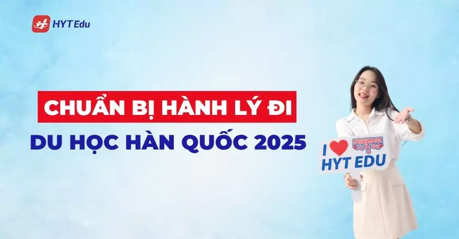 Chuẩn bị hành lý du học Hàn Quốc 2025 Chuẩn bị hành lý đi du học Hàn Quốc 2025