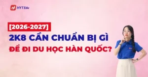 2k8 chuan bi du hoc han quoc 2026 2027