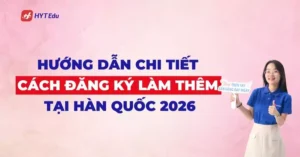5 bước đăng ký làm thêm tại Hàn Quốc 2026 cho du học sinh