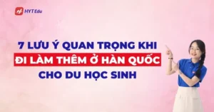 7 luu y quan trong khi di lam them o han quoc cho du hoc sinh